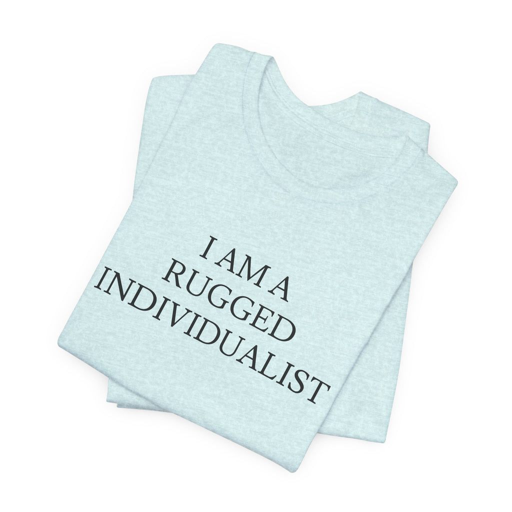 I Am a Rugged Individualist Tee
