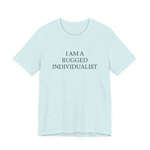 I Am a Rugged Individualist Tee